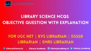 Library Knowledge Questions Library Science MCQ - Objective Question with Explanation